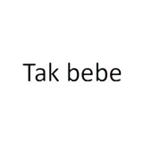 Tak bebe